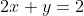 2x + y = 2